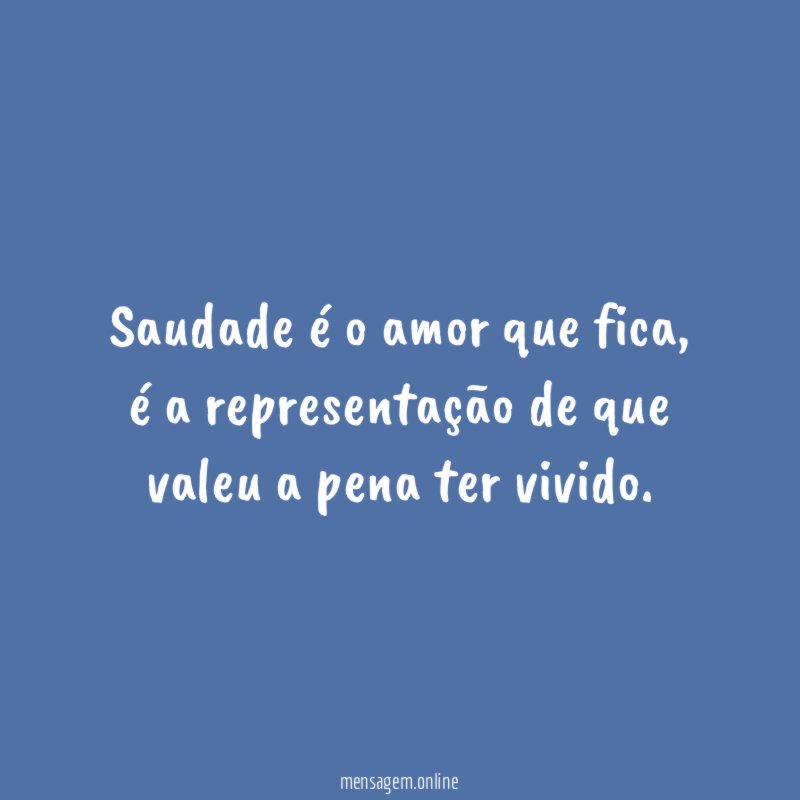 Saudade é o amor que fica