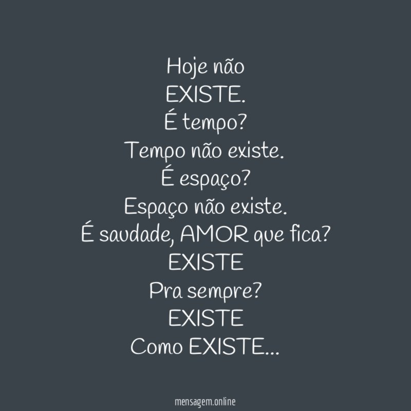Hoje não EXISTE