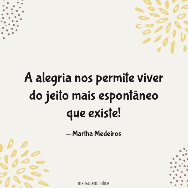 A alegria nos permite viver do jeito mais espontâneo que existe