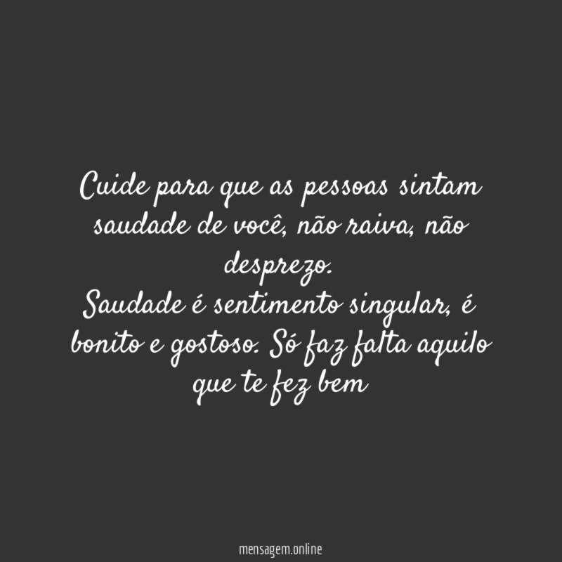 Cuide para que as pessoas sintam saudade de você