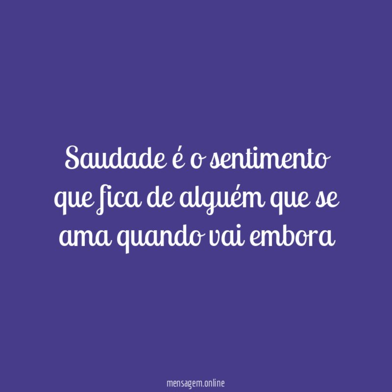 Saudade é o sentimento que fica de alguém