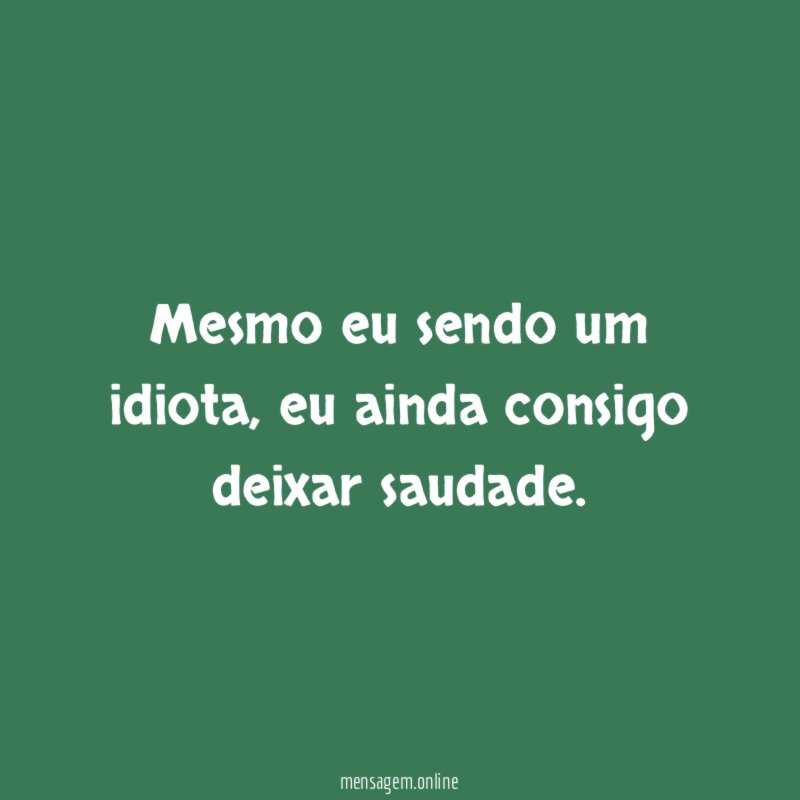 Mesmo eu sendo um idiota
