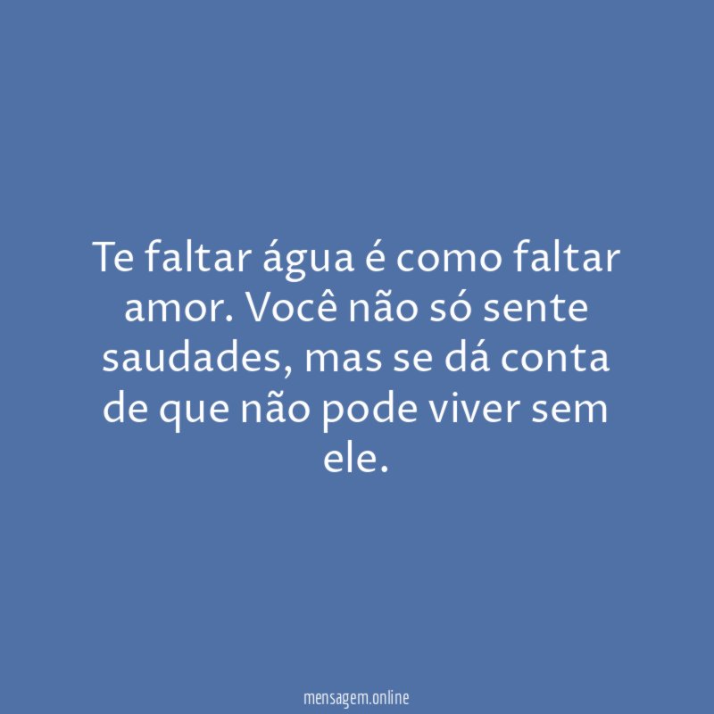 Te faltar água é como faltar amor