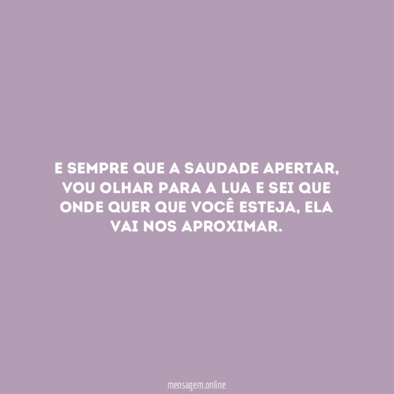 E sempre que a saudade apertar