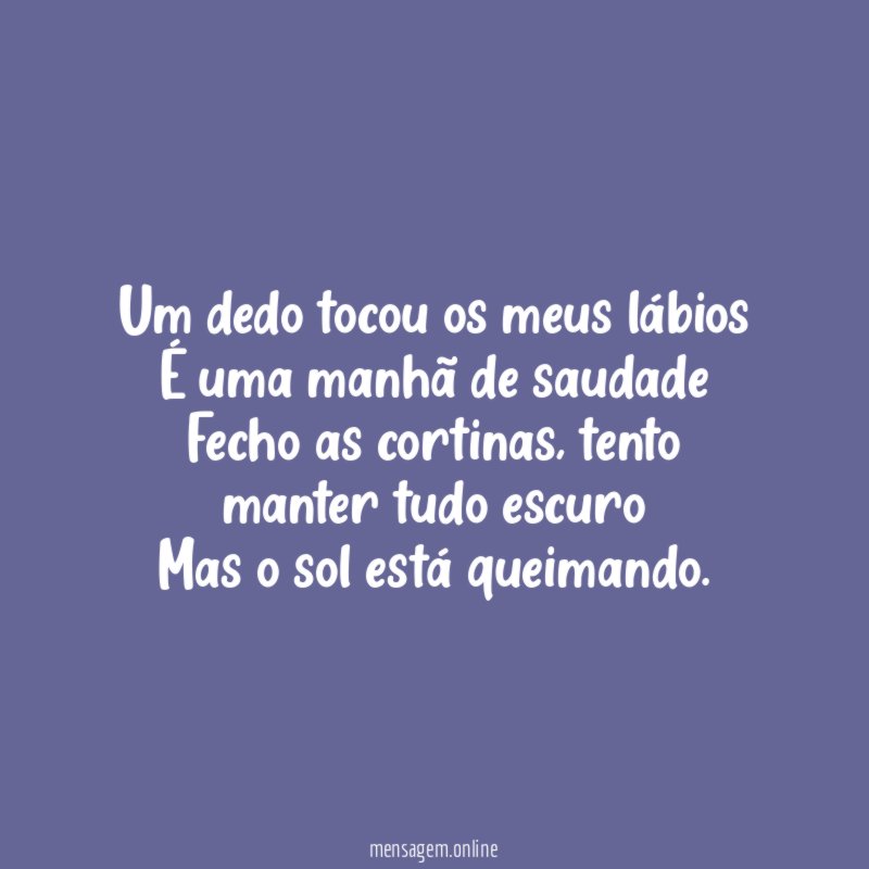 Um dedo tocou os meus lábios É uma manhã