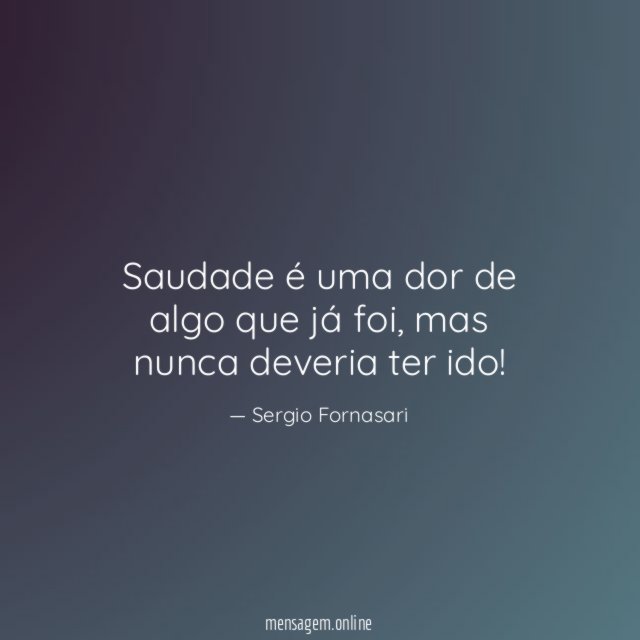 Saudade é uma dor de algo que já foi