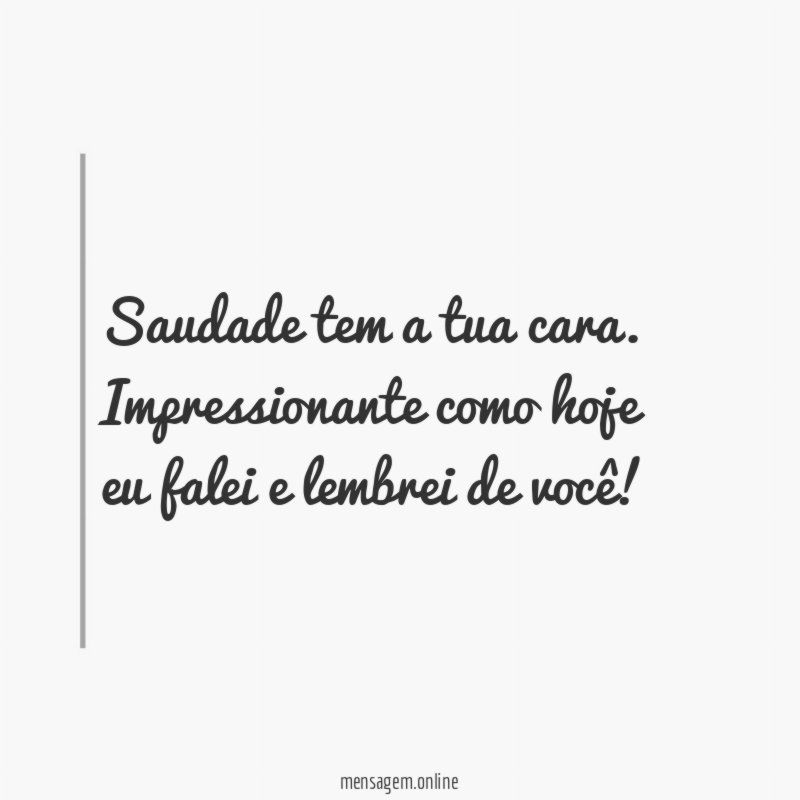Saudade tem a tua cara