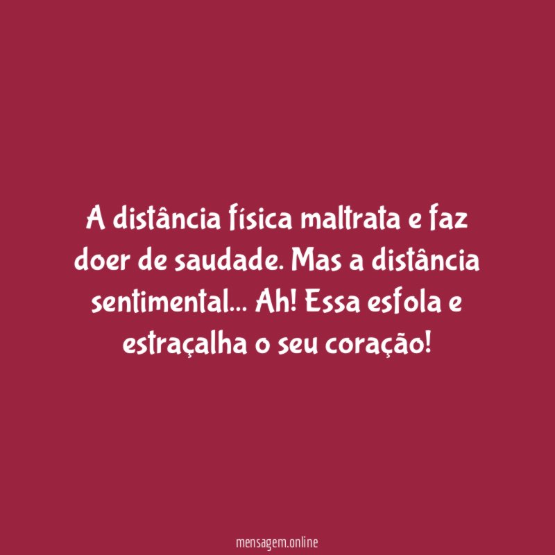 A distância física maltrata e faz doer de saudade