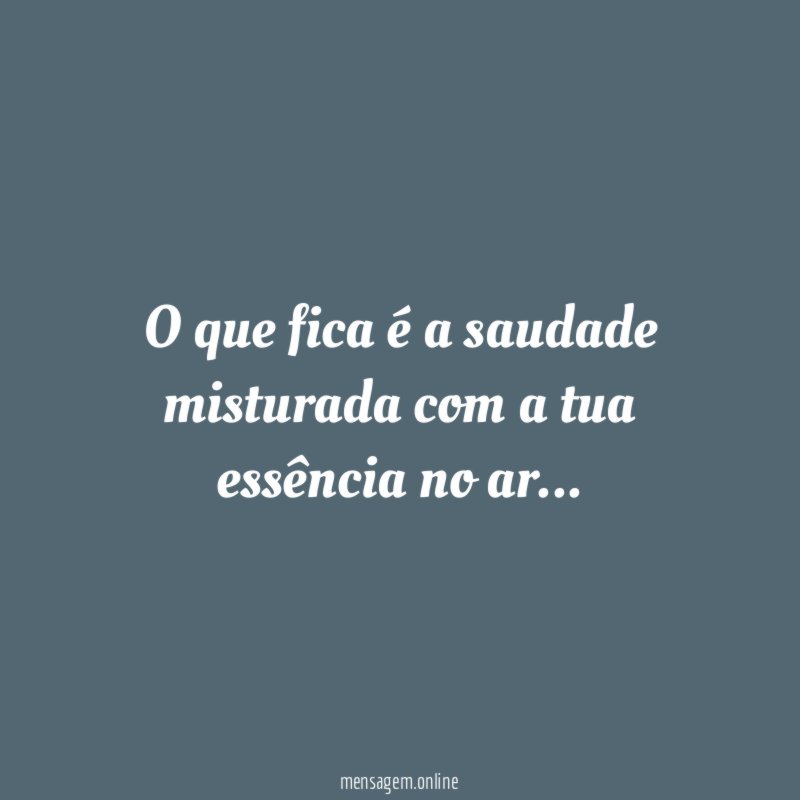 O que fica é a saudade misturada com