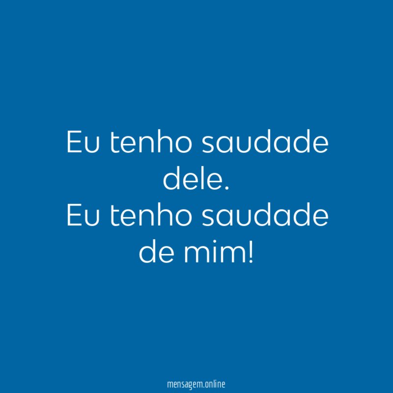 Eu tenho saudade dele