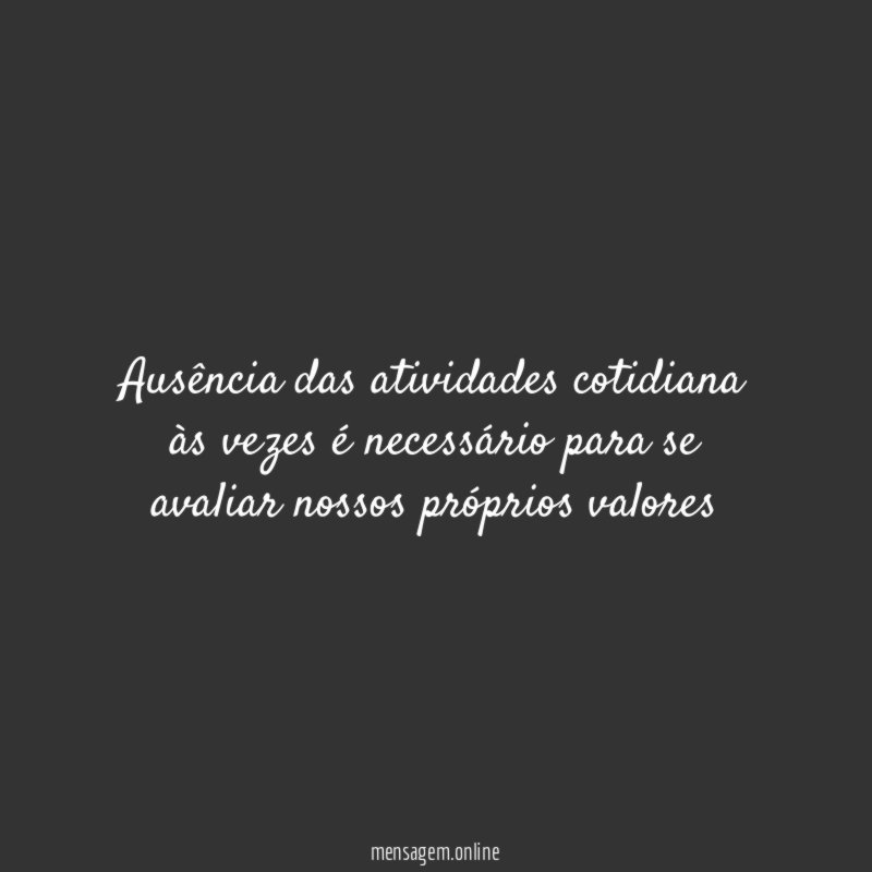 Ausência das atividades cotidiana às vezes é necessário