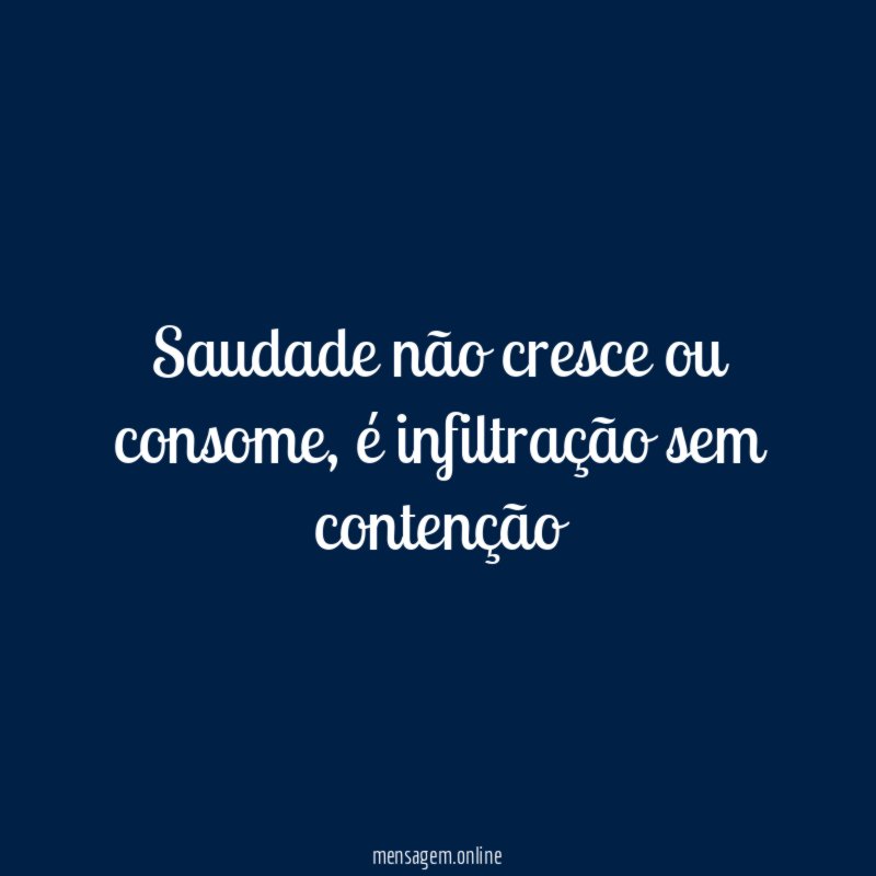 Saudade não cresce ou consome