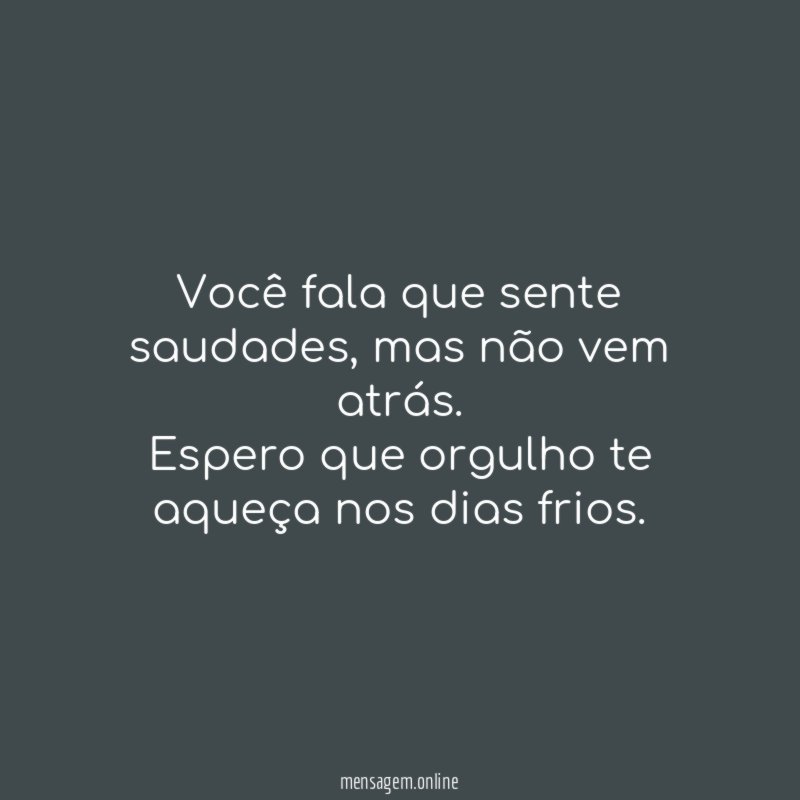 Você fala que sente saudades