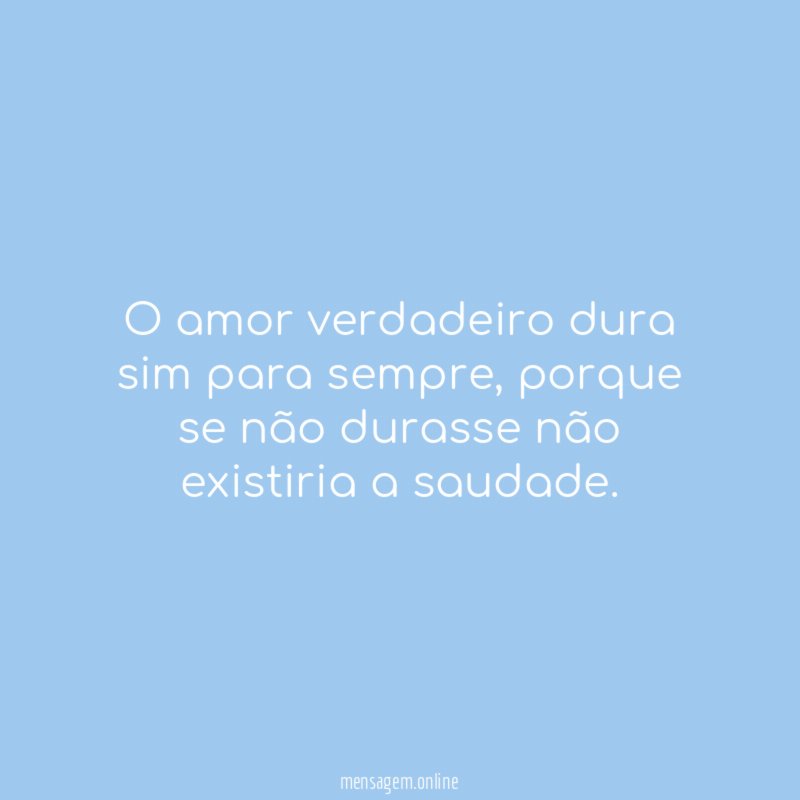 O amor verdadeiro dura sim para sempre