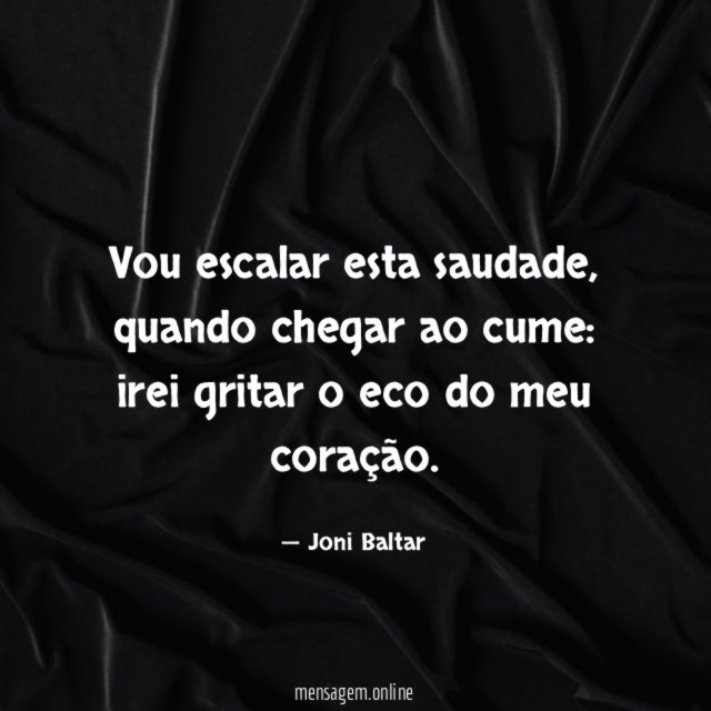 Vou escalar esta saudade