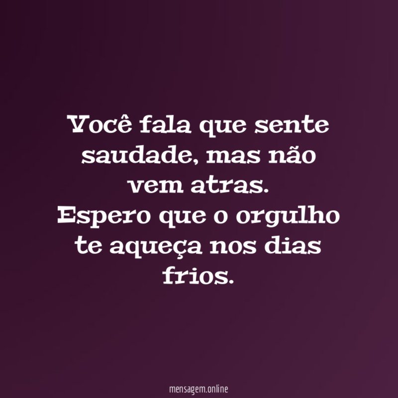 Você fala que sente saudade
