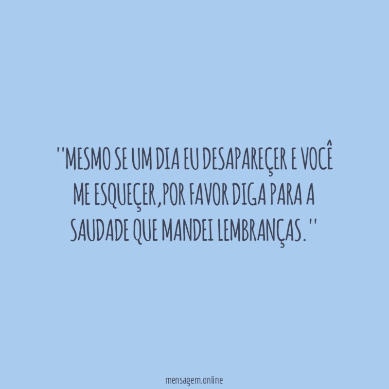 'Mesmo se um dia eu desapareçer e você me esqueçer