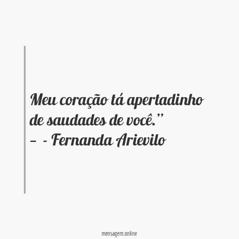 Meu coração tá apertadinho de saudades de você