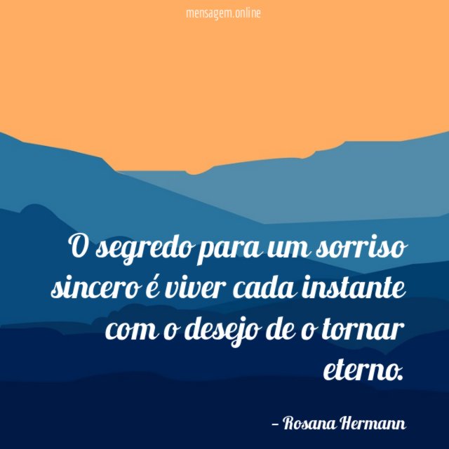 O segredo para um sorriso sincero é viver