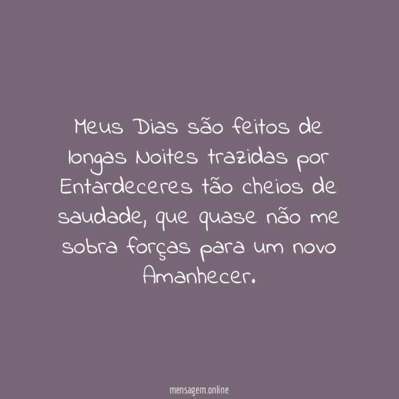 Meus Dias são feitos de longas Noites trazidas