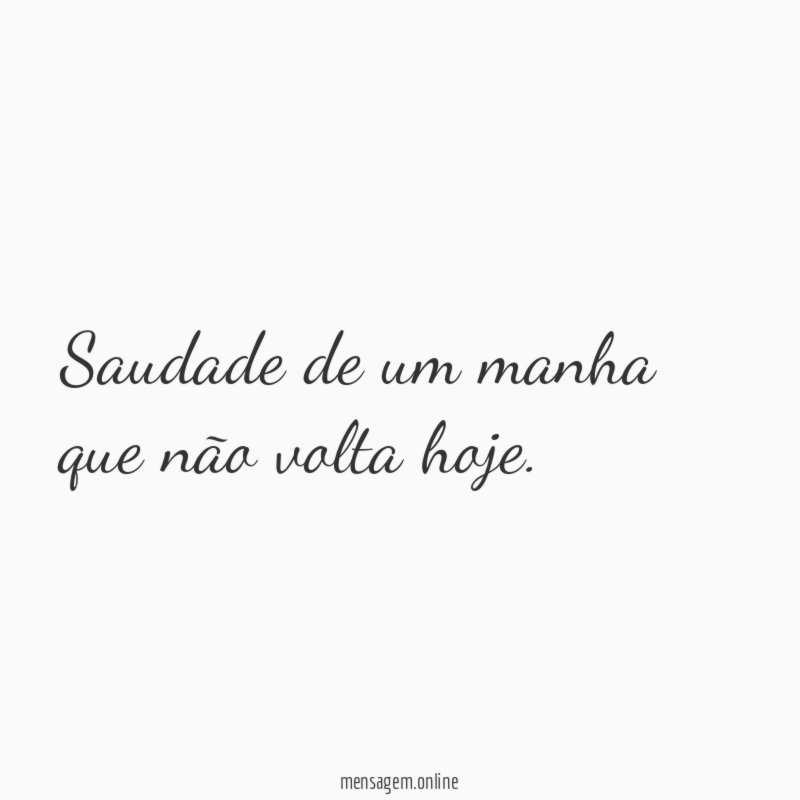 Saudade de um manha que não volta hoje