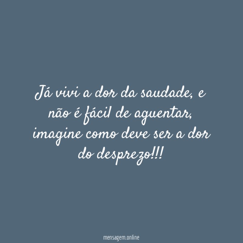 Já vivi a dor da saudade