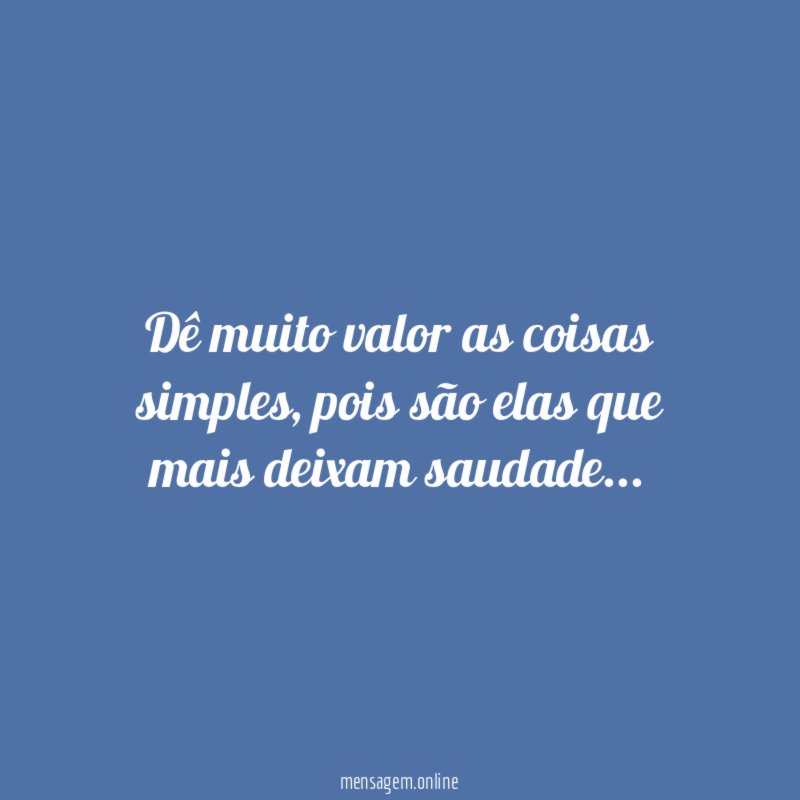 Dê muito valor as coisas simples