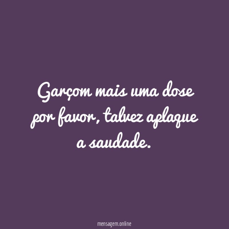 Garçom mais uma dose por favor