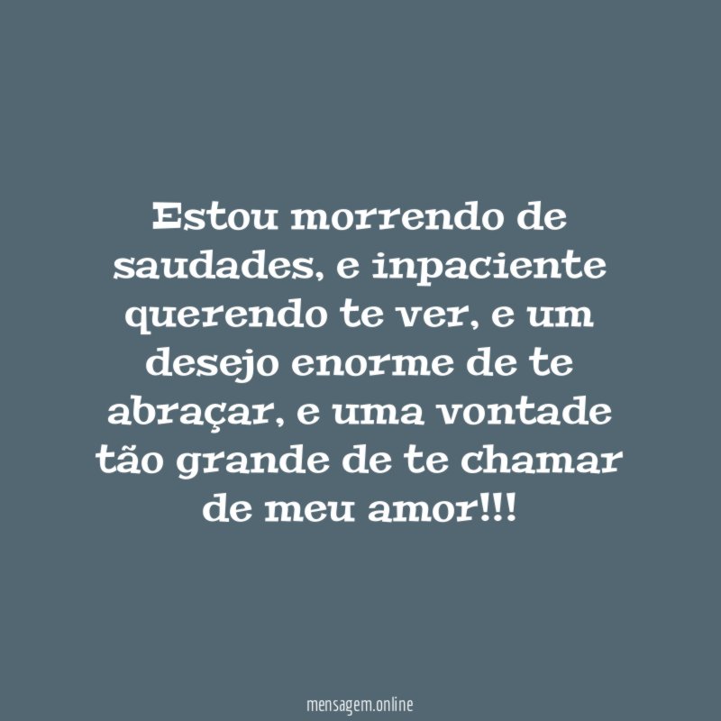 estou morrendo de saudades