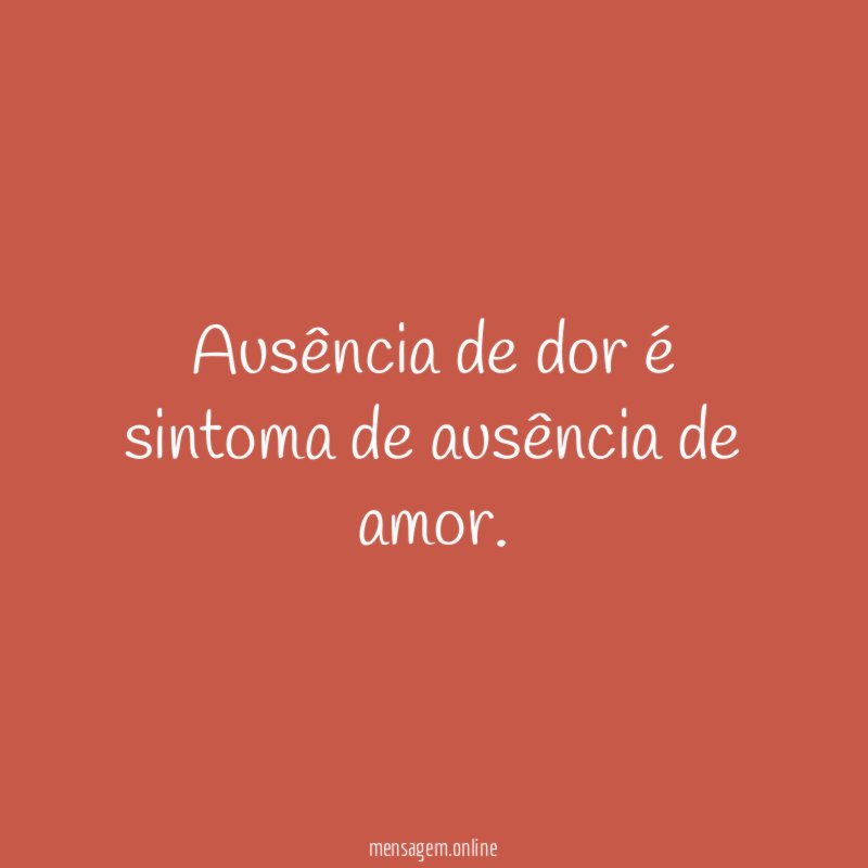 Ausência de dor é sintoma de ausência de amor