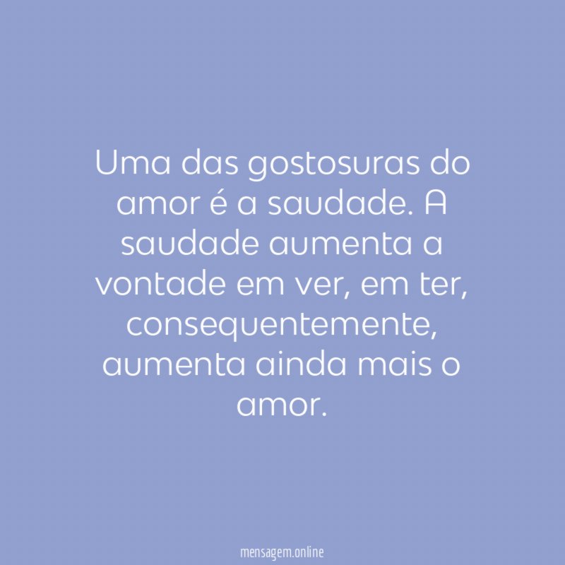 Uma das gostosuras do amor é a saudade