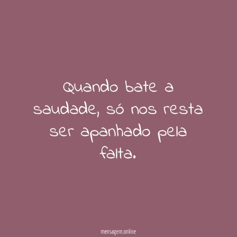 Quando bate a saudade