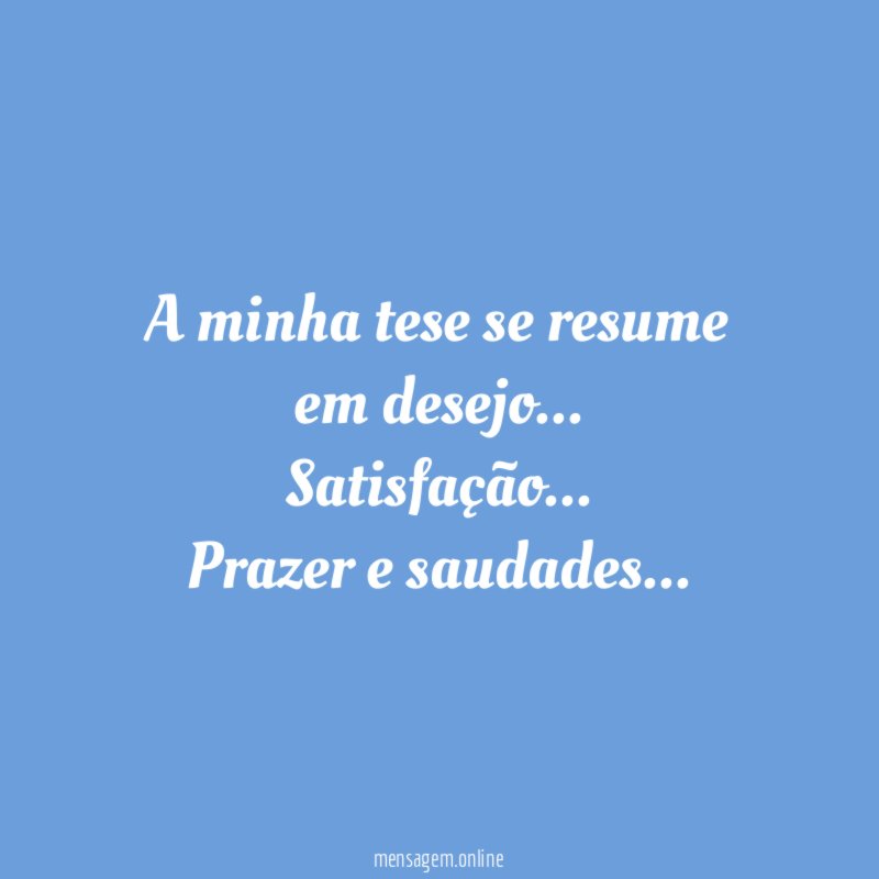 A minha tese se resume em desejo