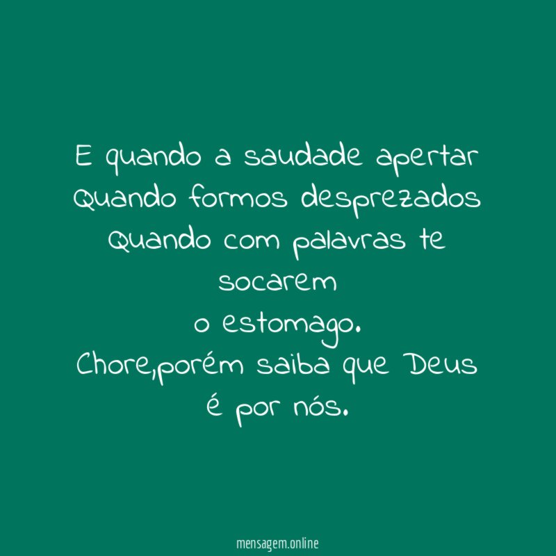 E quando a saudade apertar Quando formos desprezados Quando com