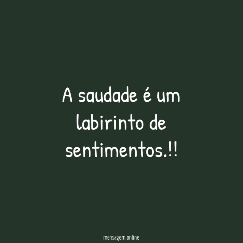 A saudade é um labirinto de sentimentos