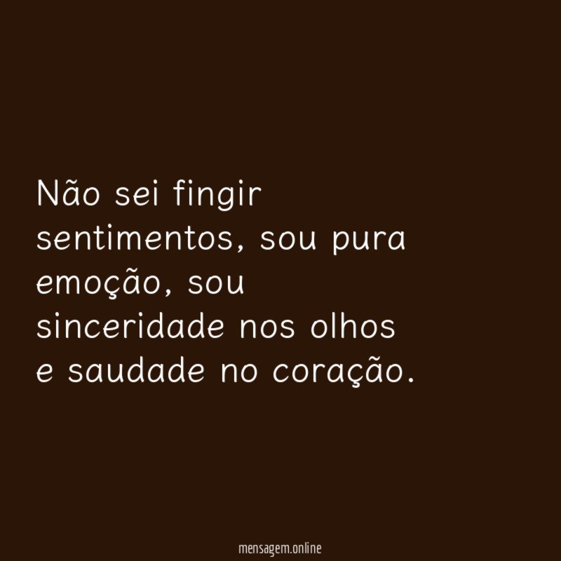 Não sei fingir sentimentos