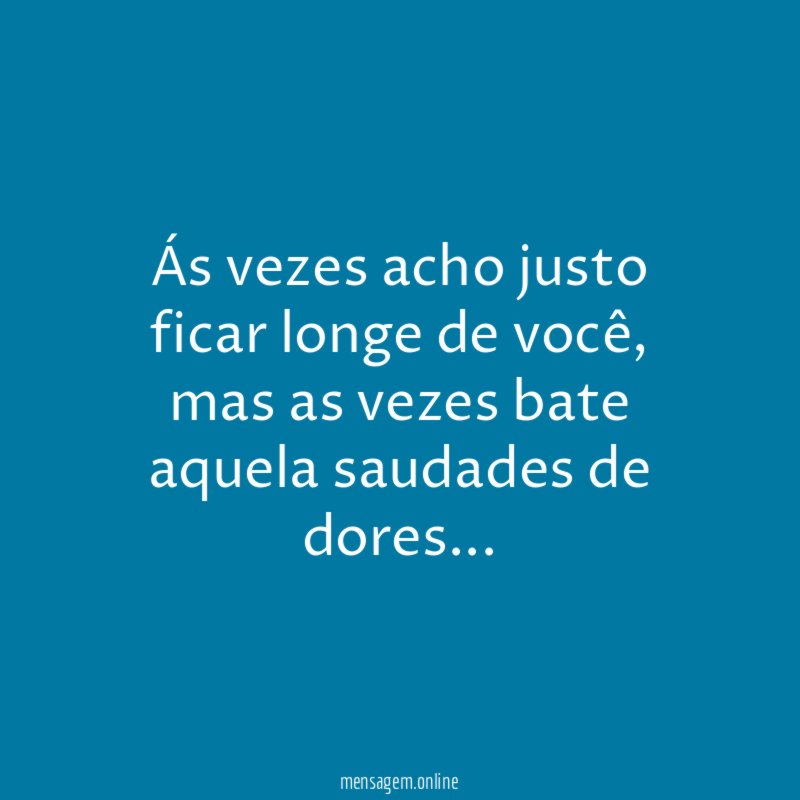 Ás vezes acho justo ficar longe de você