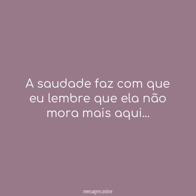 A saudade faz com que eu lembre que