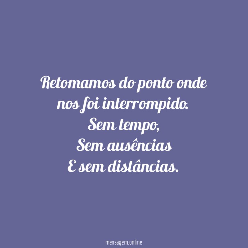 Retomamos do ponto onde nos foi interrompido