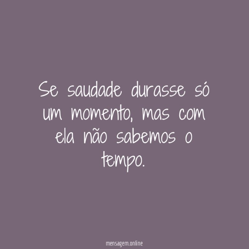 Se saudade durasse só um momento