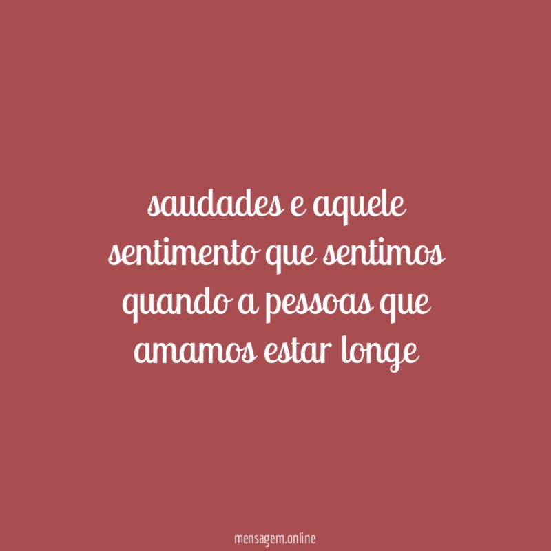 saudades e aquele sentimento que sentimos quando