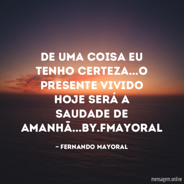 De uma coisa eu tenho certeza