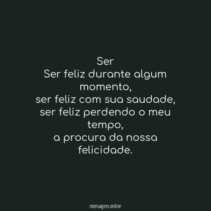 Ser Ser feliz durante algum momento