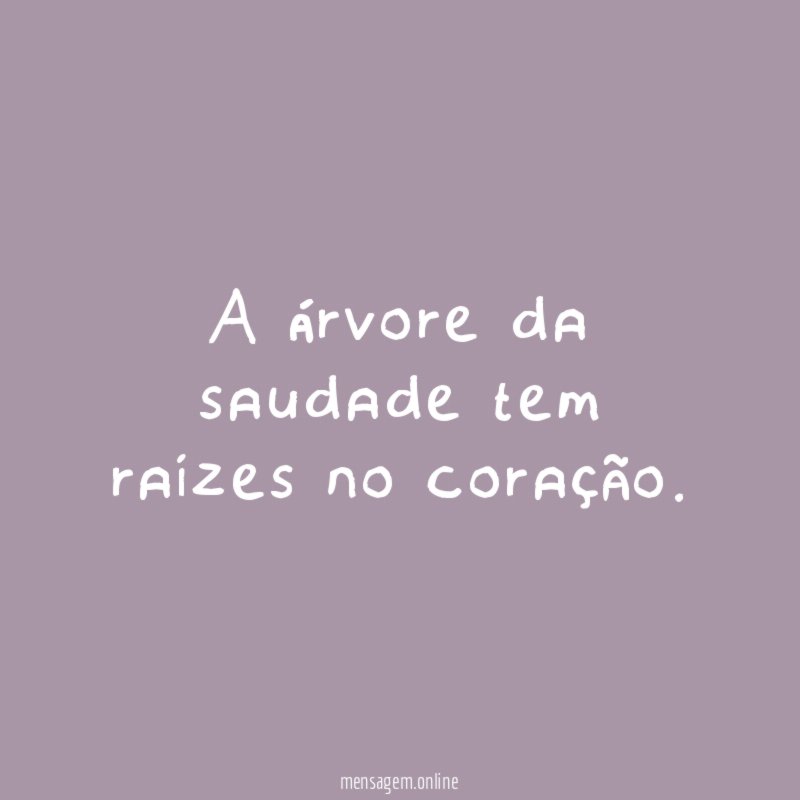 A árvore da saudade tem raízes no coração