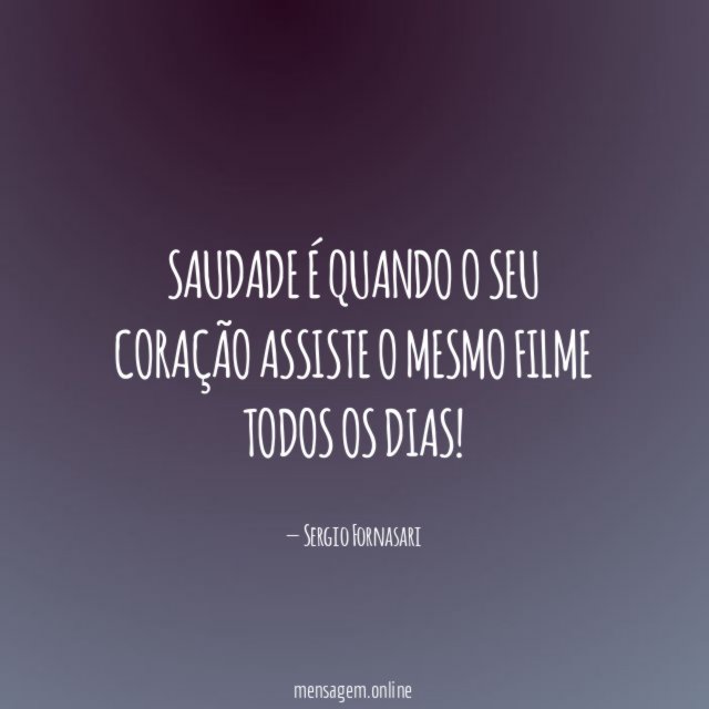 Saudade é quando o seu coração assiste