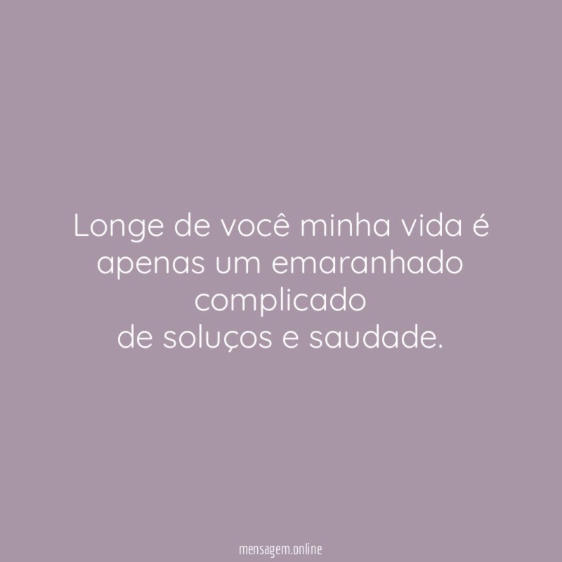 Longe de você minha vida é apenas um