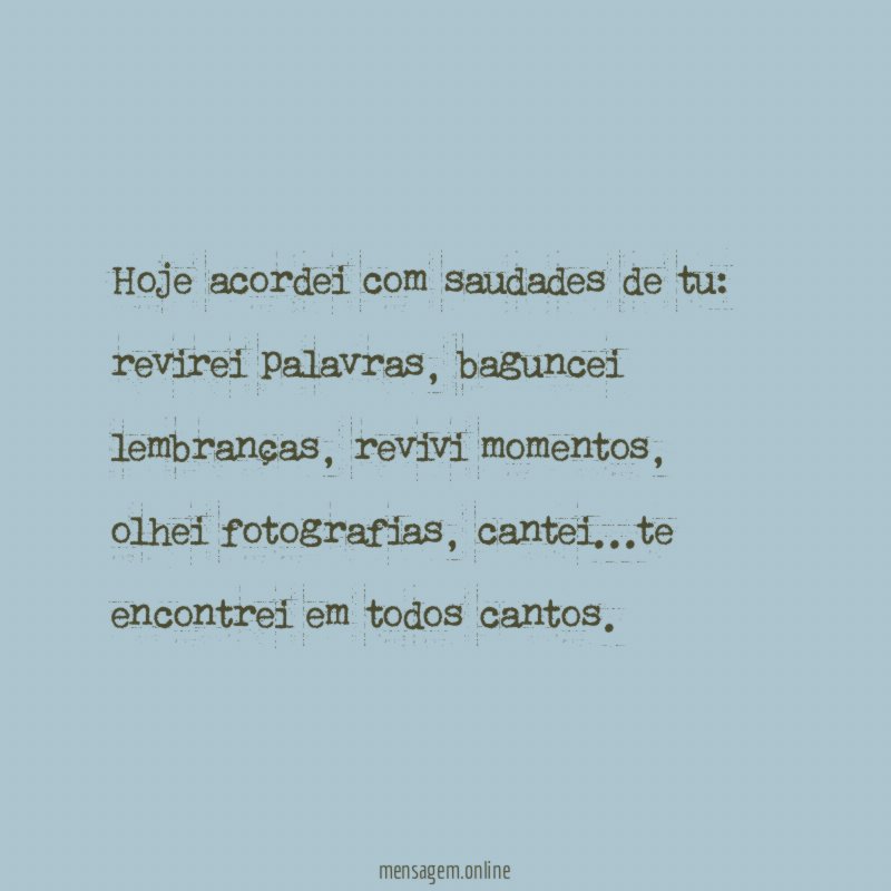 Hoje acordei com saudades de tu