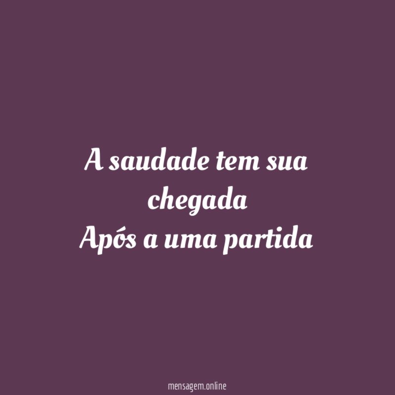 A saudade tem sua chegada Após a uma partida