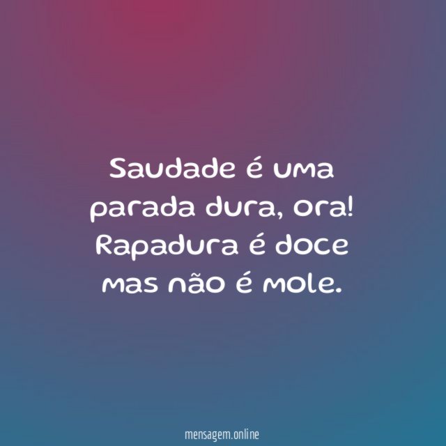 Saudade é uma parada dura