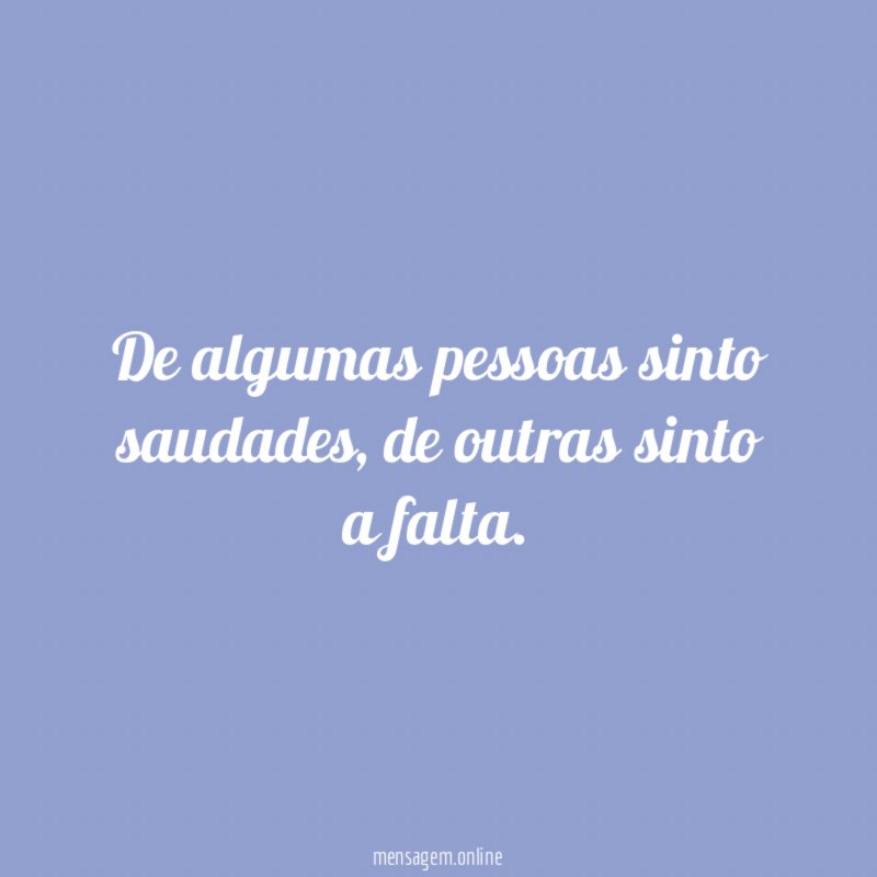 De algumas pessoas sinto saudades
